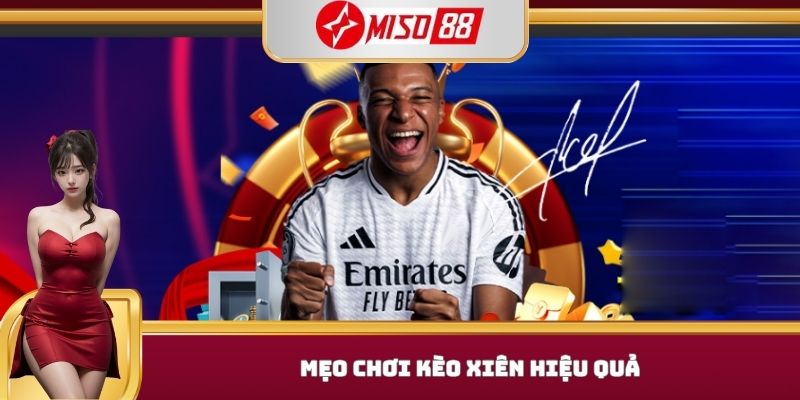 Mẹo chơi kèo xiên hiệu quả